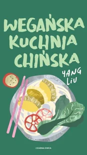 Wegańska kuchnia chińska - Yang Liu - Zdrowie - poradniki - miniaturka - grafika 1