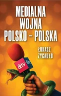Felietony i reportaże - Medialna wojna polsko-polska - Łukasz Żygadło - książka - miniaturka - grafika 1
