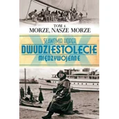 Historia Polski - Morze, nasze morze. Dwudziestolecie międzywojenne. Tom 4 - miniaturka - grafika 1