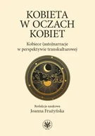 E-booki - nauka - Kobieta w oczach kobiet. Kobiece (auto)narracje w perspektywie transkulturowej - miniaturka - grafika 1