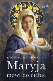 ESPRIT Maryja mówi do ciebie wyd. 2022 - Bożena Maria Hanusiak - Religia i religioznawstwo - miniaturka - grafika 1