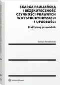 Prawo - Skarga pauliańska i bezskuteczność czynności prawnych w restrukturyzacji i upadłości. Praktyczny przewodnik [PRZEDSPRZEDAŻ] - miniaturka - grafika 1