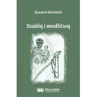 Poezja - Wydawnictwo Adam Marszałek Szablą i modlitwą Ryszard Michalski - miniaturka - grafika 1