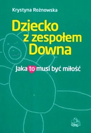 Wydawnictwo Lekarskie PZWL Dziecko z zespołem Downa. Jaka to musi być miłość - Krystyna Rożnowska