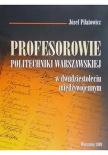 Profesorowie Politechniki Warszawskiej okresu międzywojennego - Biografie i autobiografie - miniaturka - grafika 1