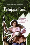 Poezja - Polująca Pani. Opowiadania dla pożytku i zabawy myśliwych i nie myśliwych - miniaturka - grafika 1
