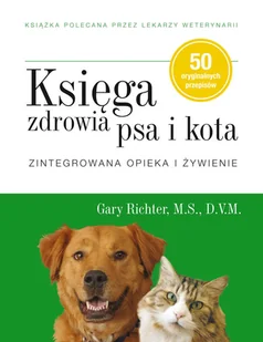 KSIĘGA ZDROWIA PSA I KOTA ZINTEGROWANA OPIEKA I ŻYWIENIE GARY RICHTER - Rośliny i zwierzęta - miniaturka - grafika 3