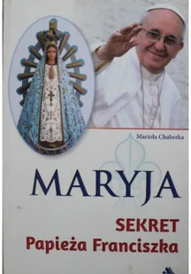 Maryja Sekret Papieża Franciszka - Religia i religioznawstwo - miniaturka - grafika 1