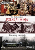Felietony i reportaże - Jan Kochańczyk Polska - Rosja. Czas wojny, czas pokoju - miniaturka - grafika 1