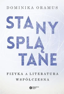 Dominika Oramus Stany spłątane Fizyka a literatura współczesna - Fizyka i astronomia - miniaturka - grafika 1