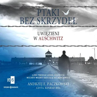 Ptaki bez skrzydeł. Uwięzieni w Auschwitz - Audiobooki - literatura piękna - miniaturka - grafika 1