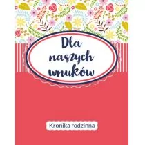 Olesiejuk Sp. z o.o. Dla naszych wnuków. Kronika Rodzinna praca zbiorowa - Albumy - historia - miniaturka - grafika 1