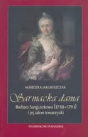 Biografie i autobiografie - Sarmacka Dama. Barbara Sanguszkowa (1718-1791) i jej salon towarzyski - miniaturka - grafika 1