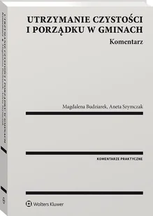 Utrzymanie czystości i porządku w gminach. Komentarz [PRZEDSPRZEDAŻ] - Prawo - miniaturka - grafika 1