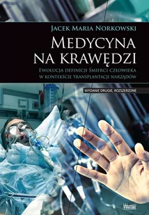 Medycyna na krawędzi. Śmierci człowieka w kontekście transplantacji narządów - Norkowski Jacek Maria - książka - Podręczniki dla szkół wyższych - miniaturka - grafika 1