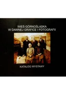 Książki o kulturze i sztuce - Wieś Górnośląska w dawnej grafice - miniaturka - grafika 1