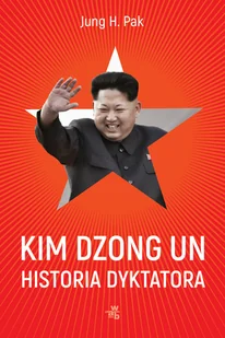 Kim Dzong Un Historia Dyktatora Jung H Pak - Biografie i autobiografie - miniaturka - grafika 2
