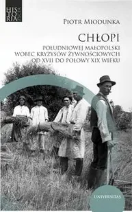 Chłopi południowej Małopolski wobec kryzysów żywnościowych od XVII do poł. XIX wieku - Piotr Miodunka - Archeologia - miniaturka - grafika 1