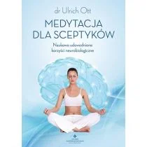 MEDYTACJA DLA SCEPTYKÓW NAUKOWO UDOWODNIONE KORZYŚCI NEUROBIOLOGICZNE ULRICH OTT - Poradniki hobbystyczne - miniaturka - grafika 3