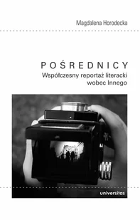 Pośrednicy Współczesny reportaż literacki wobec Innego Magdalena Horodecka - Nauka - miniaturka - grafika 1