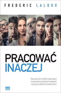 Studio Emka Pracować inaczej. Nowatorski model organizacji inspirowany kolejnym etapem rozwoju ludzkiej świadomości - Frederic Laloux - Zarządzanie - miniaturka - grafika 2