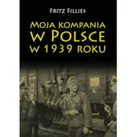 Historia świata - Moja kompania w Polsce w 1939 roku - Fillies Fritz - miniaturka - grafika 1