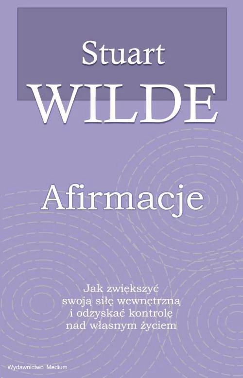 Medium Afirmacje. Jak zwiększyć swoją siłę wewnętrzną i odzyskać kontrolę nad własnym życiem Stuart Wilde