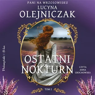 Ostatni nokturn. Pani na wrzosowisku. Tom 2 Lucyna Olejniczak - Audiobooki - literatura popularnonaukowa Ostatni nokturn. Pani na wrzosowisku. Tom 2 Lucyna Olejniczak - Audiobooki - literatura popularnonaukowa - miniaturka - grafika 1