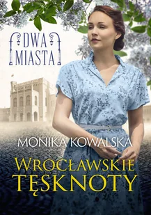 KSIĄŻNICA Dwa miasta. Wrocławskie tęsknoty - Monika Kowalska - Historia świata - miniaturka - grafika 2