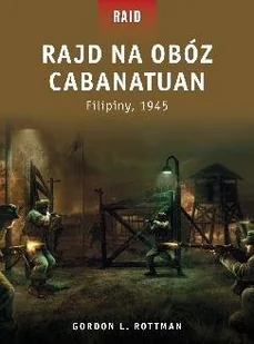 Wydawnictwo Astra Rajd na obóz Cabanatuan Filipiny 1945 - Rottman Gordon L. - Historia świata - miniaturka - grafika 2