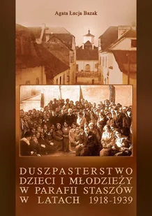 Duszpasterstwo dzieci i młodzieży w parafii Staszów w latach 1918 1939 Używana - Religia i religioznawstwo - miniaturka - grafika 2