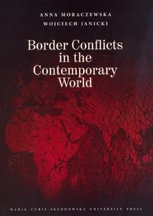 UMCS Wydawnictwo Uniwersytetu Marii Curie-Skłodows Border Conflicts in the Contemporary World Anna Moraczewska, Wojciech Janicki - Podręczniki dla szkół wyższych - miniaturka - grafika 1