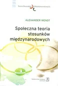 Podręczniki dla szkół wyższych - Wendt Alexander Społeczna teoria stosunków międzynarodowych - miniaturka - grafika 1