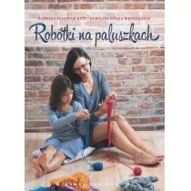 Rea Robótki na paluszkach, czyli jak spleść szalik, czapkę lub torbę bez drutów i szydełka Barbara Palewicz-Ryży, Karolina Kózka-Wrodarczyk - Poradniki hobbystyczne - miniaturka - grafika 1