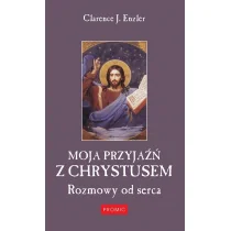 PROMIC Moja przyjaźń z Chrystusem. Rozmowy od serca - Clarence J. Enzler - Religia i religioznawstwo - miniaturka - grafika 2