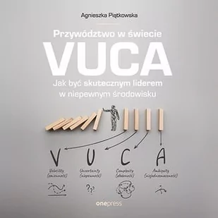 Przywództwo w świecie VUCA. Jak być skutecznym liderem w niepewnym środowisku - Audiobooki - biznes i ekonomia - miniaturka - grafika 1