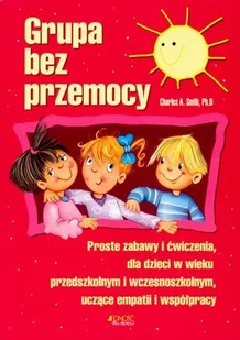 Grupa bez przemocy. Proste zabawy i ćwiczenia dla dzieci w wieku przedszkolnym i wczesnoszkolnym uczące empatii i współpracy - Miłość, seks, związki - miniaturka - grafika 1