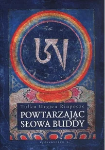 Wydawnictwo A Tulku Urgien Rinpocze Powtarzając słowa Buddy - Religia i religioznawstwo - miniaturka - grafika 2