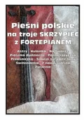 Książki o muzyce - Pieśni polskie na troje skrzypiec z fortepianem - miniaturka - grafika 1