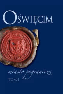 Oświęcim - miasto pogranicza. Tom 1 - E-booki - historia - miniaturka - grafika 1