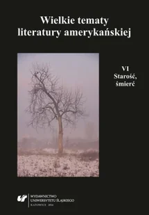 Wielkie tematy literatury amerykańskiej T.6 - red. Teresa Pyzik, Agnieszka Woźniakowska - Pomoce naukowe - miniaturka - grafika 1