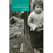 Biblioteka Więzi de la Gorce Francine Z podniesionym czołem - Felietony i reportaże - miniaturka - grafika 1