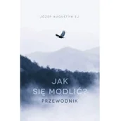 Religia i religioznawstwo - Jak Się Modlić Przewodnik Józef Augustyn - miniaturka - grafika 1