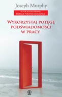 Poradniki psychologiczne - Rebis Wykorzystaj potęgę podświadomości w pracy - Joseph Murphy - miniaturka - grafika 1