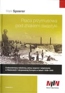 Historia świata - Spoerer Mark Praca przymusowa pod znakiem swastyki - miniaturka - grafika 1