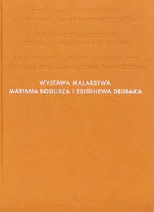 Wystawa malarstwa Mariana Bogusza i Zbigniewa Dłubaka - Albumy inne - miniaturka - grafika 1