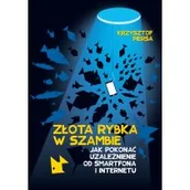 Zdrowie - poradniki - Złota rybka w szambie, czyli o uzależnieniu od internetu i smartfona - miniaturka - grafika 1