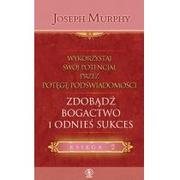 Ezoteryka - Rebis Joseph Murphy Wykorzystaj swój potencjał przez potęgę podświadomości. Księga 2. Zdobądź bogactwo i odnieś sukces - miniaturka - grafika 1