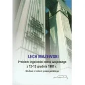 Historia Polski - Problem legalności stanu wojennego z 12-13 grudnia 1981 r. Studium z historii prawa polskiego - Lech Mażewski - miniaturka - grafika 1