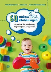 60 Zabaw Żłobkowych Materiały Dla Opiekunów Psychologów I Logopedów Anna Różańska-Gał,joanna Kuś,joanna Wasilewska-Kogut - Pedagogika i dydaktyka - miniaturka - grafika 1